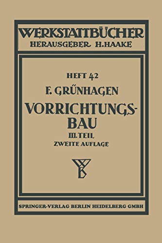 Der Vorrichtungsbau: III Wirtschaftliche Herstellung und Ausnutzung der Vorrichtungen (Werkstattbücher)