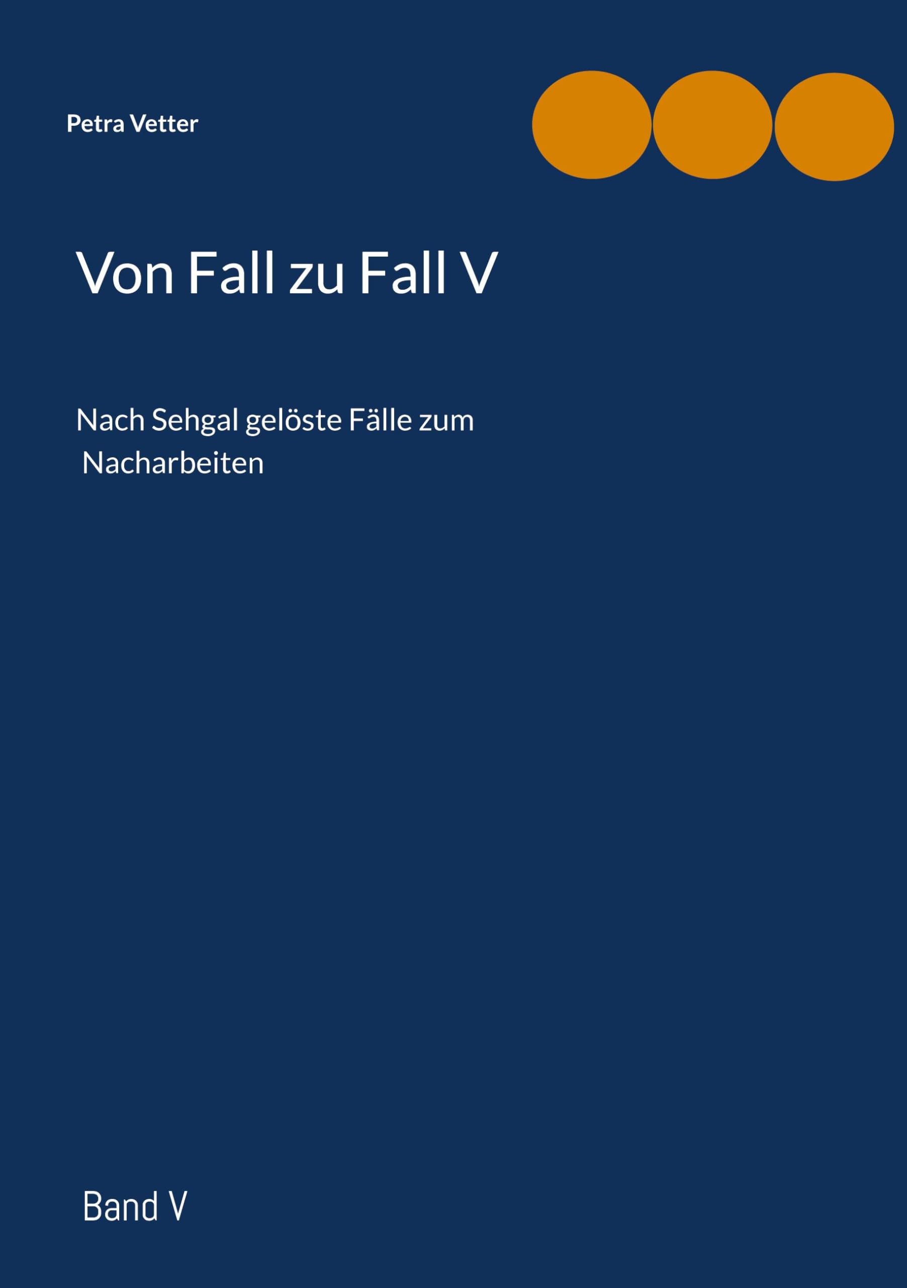 Von Fall zu Fall V: Nach Sehgal gelöste Fälle zum Nacharbeiten