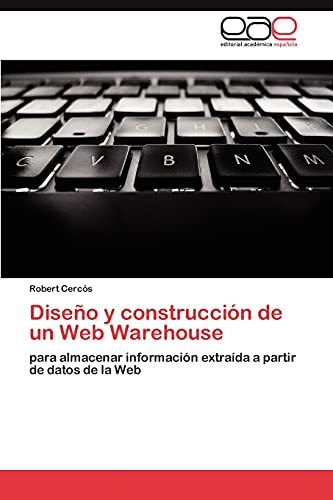 Diseño y construcción de un Web Warehouse: para almacenar información extraída a partir de datos de la Web