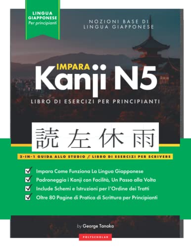 Imparare i kanji giapponesi N5 Libro di lavoro per principianti: Guida allo studio ed esercizi di scrittura facili, passo dopo passo: Il modo migliore ... Giappone (tabella delle lettere all'interno)