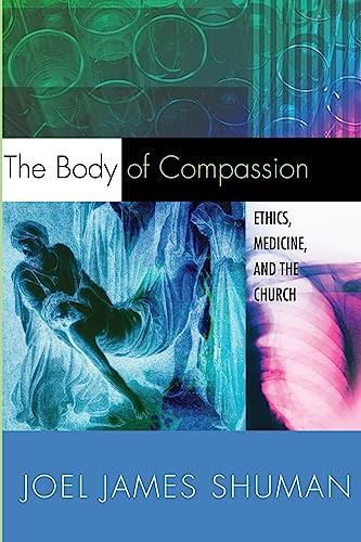 The Body of Compassion: Ethics, Medicine, and the Church