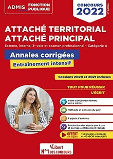 Attaché territorial, attaché principal concours 2022 : externe, interne, 3e voie et examen professionnel, catégorie A : annales corrigées, entraînement intensif