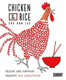 Chicken & Rice: Frische und einfache Gerichte aus Südostasien