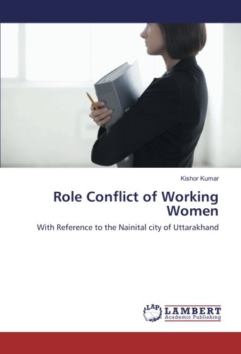 Role Conflict of Working Women: With Reference to the Nainital city of Uttarakhand