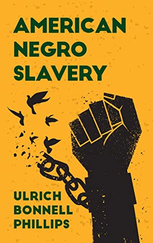 American Negro Slavery Hardcover: A Survey of the Supply, Employment and Control of Negro Labor as Determined by the Plantation Regime Paperback