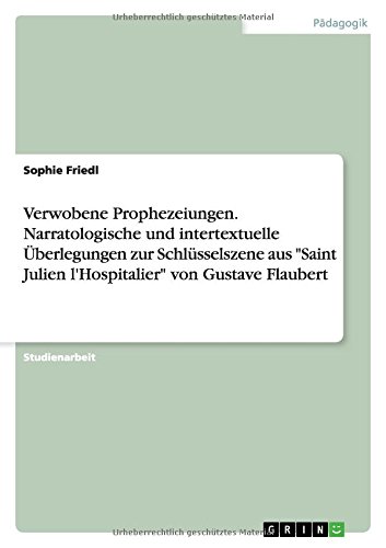 Verwobene Prophezeiungen. Narratologische und intertextuelle Überlegungen zur Schlüsselszene aus Saint Julien l'Hospitalier von Gustave Flaubert