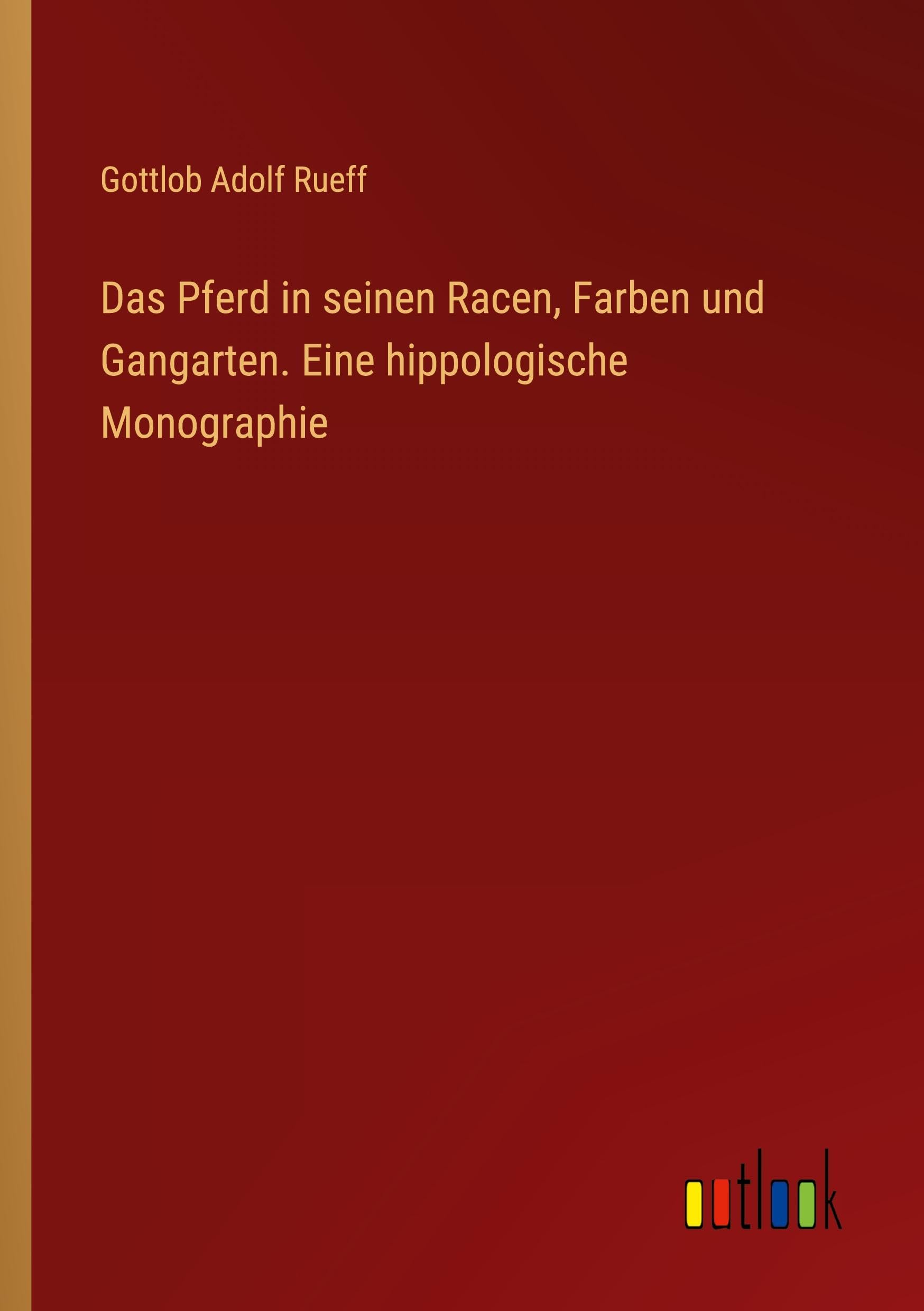 Das Pferd in seinen Racen, Farben und Gangarten. Eine hippologische Monographie