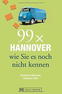 Stadtführer Hannover: 99x Hannover wie Sie es noch nicht kennen - weniger als 111 Orte, dafür der besondere Reiseführer für Hannover und Umgebung mit Geheimtipps und Highlights für Ihren Städtetrip