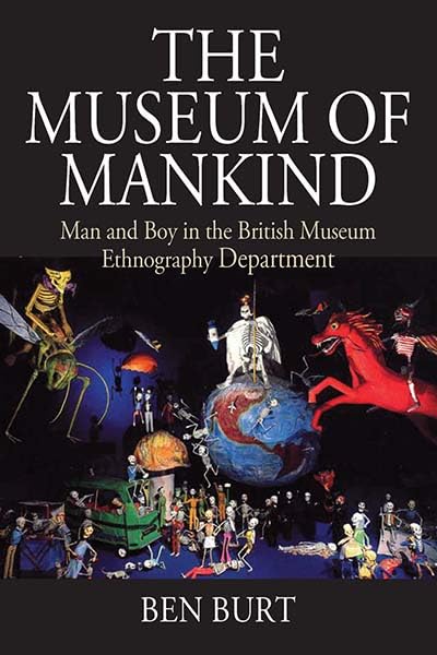 The Museum of Mankind: Man and Boy in the British Museum Ethnography Department (Museums and Collections, 12)