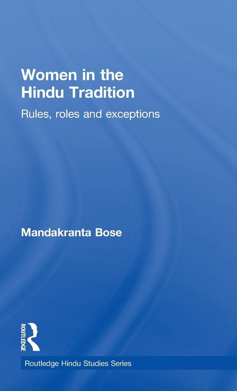 Women in the Hindu Tradition: Rules, Roles and Exceptions (Routledge Hindu Studies)