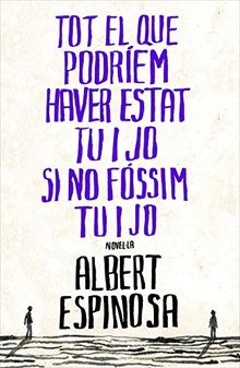 Tot el que podriem haver estat tu i jo si no fossim tu i jo (NARRATIVA CATALANA, Band 136089)
