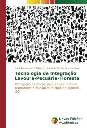 Tecnologia de Integração Lavoura-Pecuária-Floresta: Percepção de micro, pequenos e médios produtores rurais do Município de Ipameri - GO
