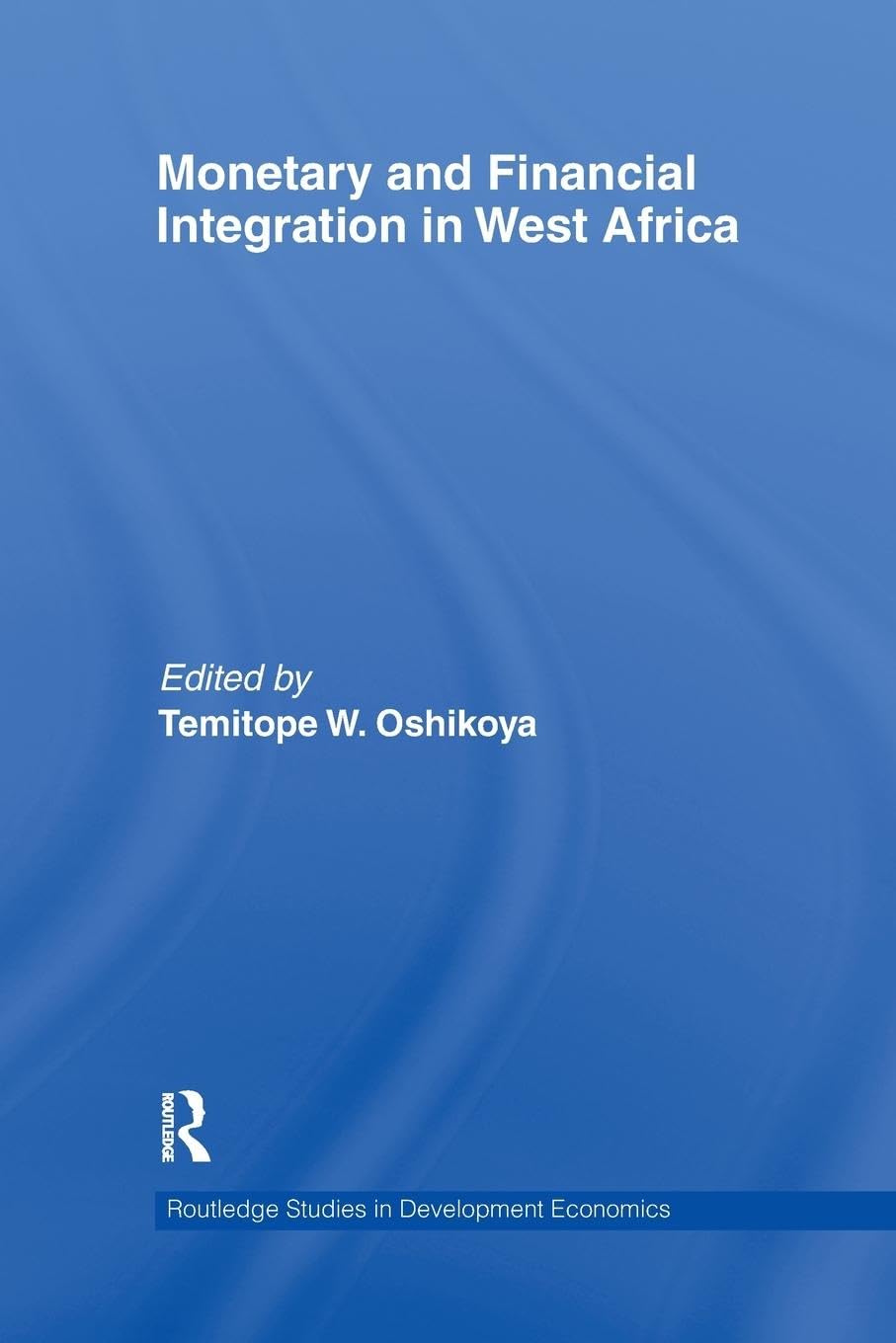 Monetary and Financial Integration in West Africa (Routledge Studies in Development Economics, 81, Band 81)