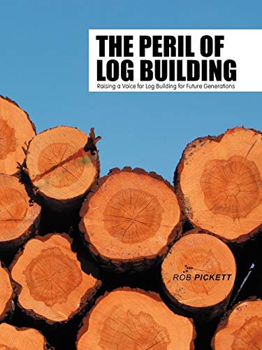 The Peril of Log Building: Raising a Voice for Log Building for Future Generations