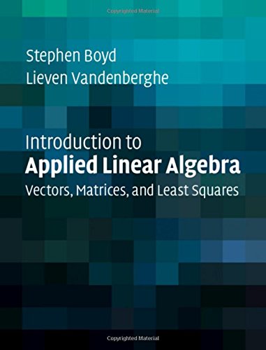 Stephen Boyd Introduction To Applied Linear Algebra, Vectors, Matrices, And Least Squares