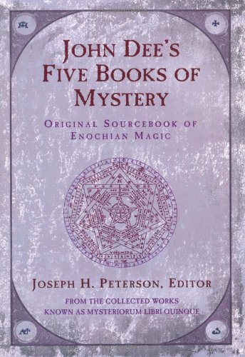 John Dee's Five Books of Mystery: Original Sourcebook of Enochian Magic