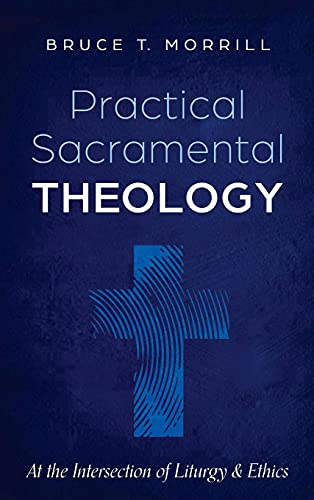 Practical Sacramental Theology: At the Intersection of Liturgy and Ethics