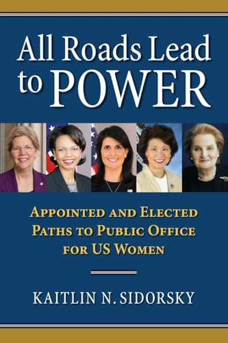 All Roads Lead to Power: The Appointed and Elected Paths to Public Office for US Women (Studies in Government and Public Policy)