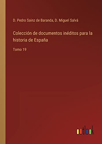 Colección de documentos inéditos para la historia de España: Tomo 19