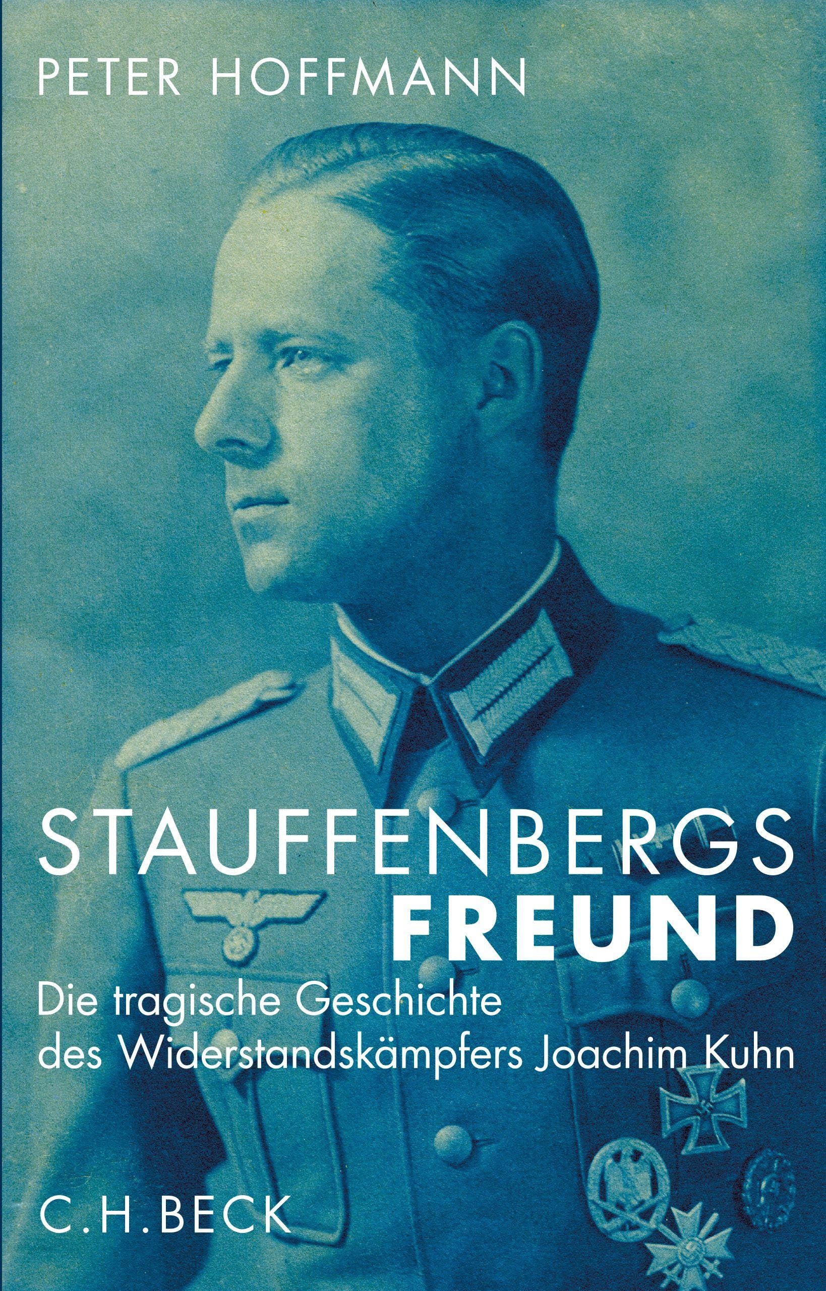 Stauffenbergs Freund: Die tragische Geschichte des Widerstandskämpfers Joachim Kuhn