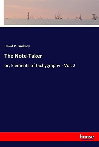 The Note-Taker: or, Elements of tachygraphy - Vol. 2