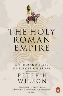 The Holy Roman Empire: A Thousand Years of Europe's History