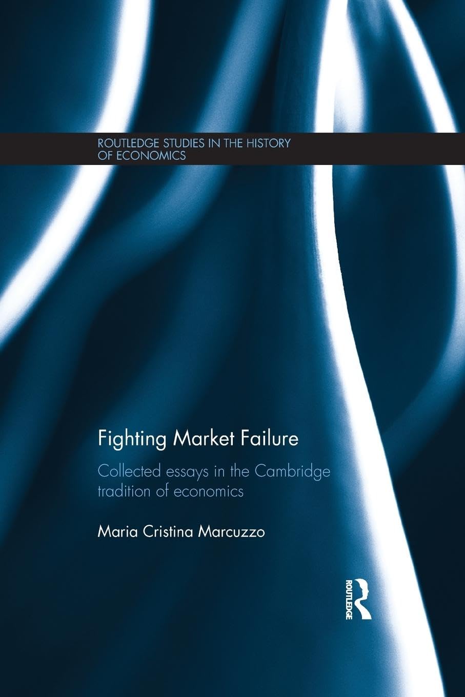 Fighting Market Failure: Collected Essays in the Cambridge Tradition of Economics (Routledge Studies in the History of Economics)