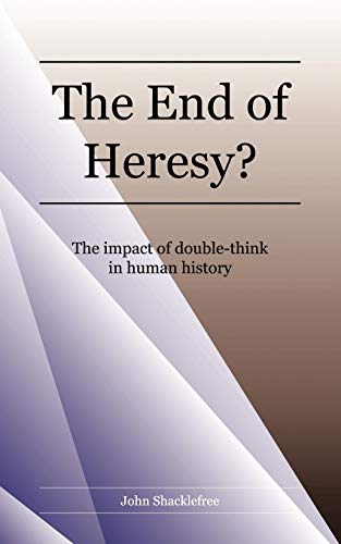 The End of Heresy: The Impact of Doublethink in Human History