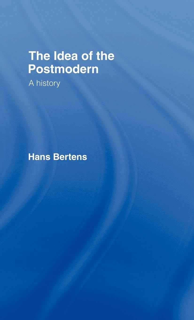 The Idea of the Postmodern: A History