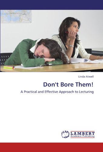 Don't Bore Them!: A Practical and Effective Approach to Lecturing