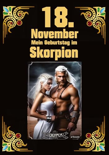 18. November, mein Geburtstag: Geboren im Zeichen des Skorpions. Meine Eigenschaften und Charakterzüge, meine Stärken und Schwächen, meine Gebutrstagsbegleiter und historische Ereignisse