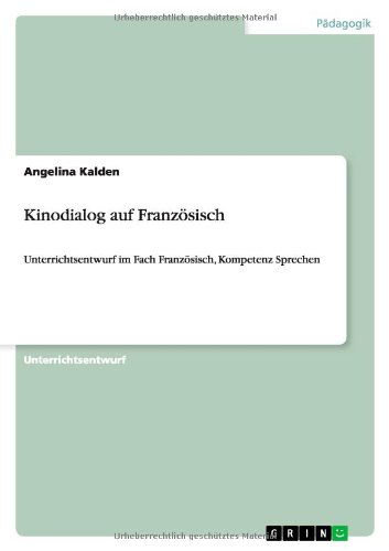 Kinodialog auf Französisch: Unterrichtsentwurf im Fach Französisch, Kompetenz Sprechen