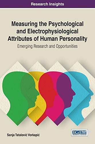 Measuring the Psychological and Electrophysiological Attributes of Human Personality: Emerging Research and Opportunities (Advances in Psychology, Mental Health, and Behavioral Studies)