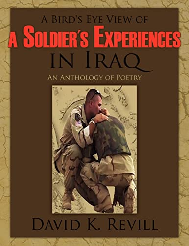 A Bird's Eye View of a Soldier's Experiences in Iraq: An Anthology of Poetry