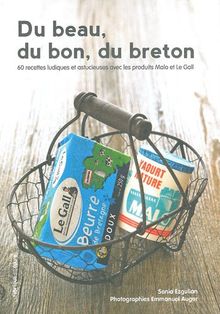 Du beau, du bon, du breton : 60 recettes ludiques et astucieuses avec les produits Malo et Le Gall