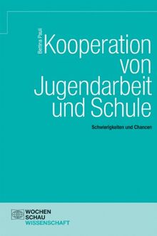 Kooperation von Jugendarbeit und Schule: Schwierigkeiten und Chancen