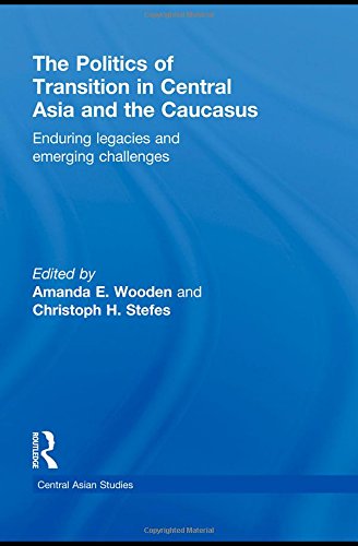 The Politics of Transition in Central Asia and the Caucasus: Enduring Legacies and Emerging Challenges (Central Asian Studies)