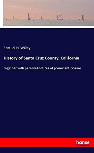 History of Santa Cruz County, California: together with personal notices of prominent citizens