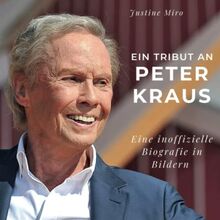 Ein Tribut an Peter Kraus: Eine inoffizielle Biografie in Bildern