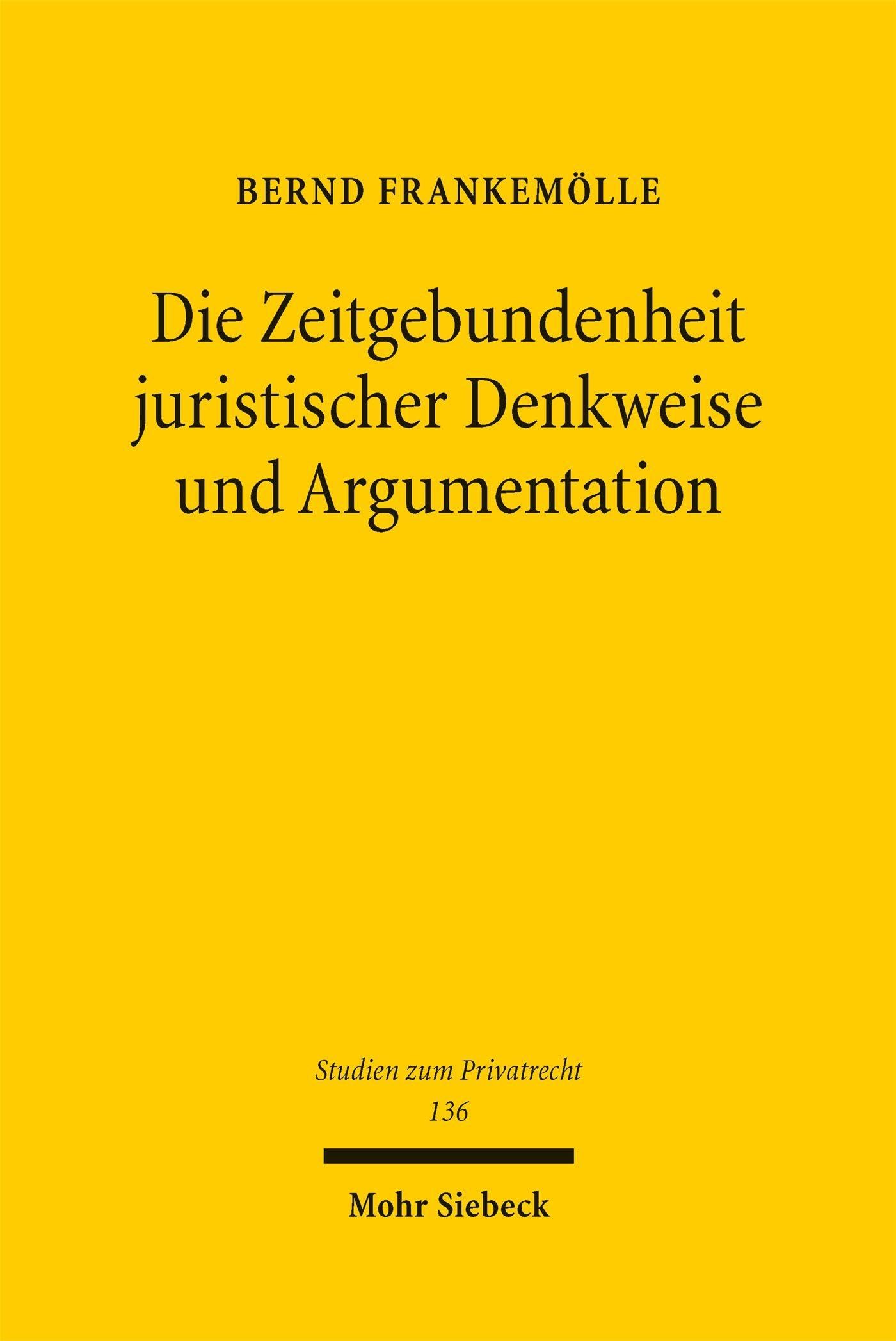 Die Zeitgebundenheit juristischer Denkweise und Argumentation: Exemplifiziert an der Darstellung des Streitgegenstandsbegriffs im Kommentar Stein/Jonas (Studien zum Privatrecht)