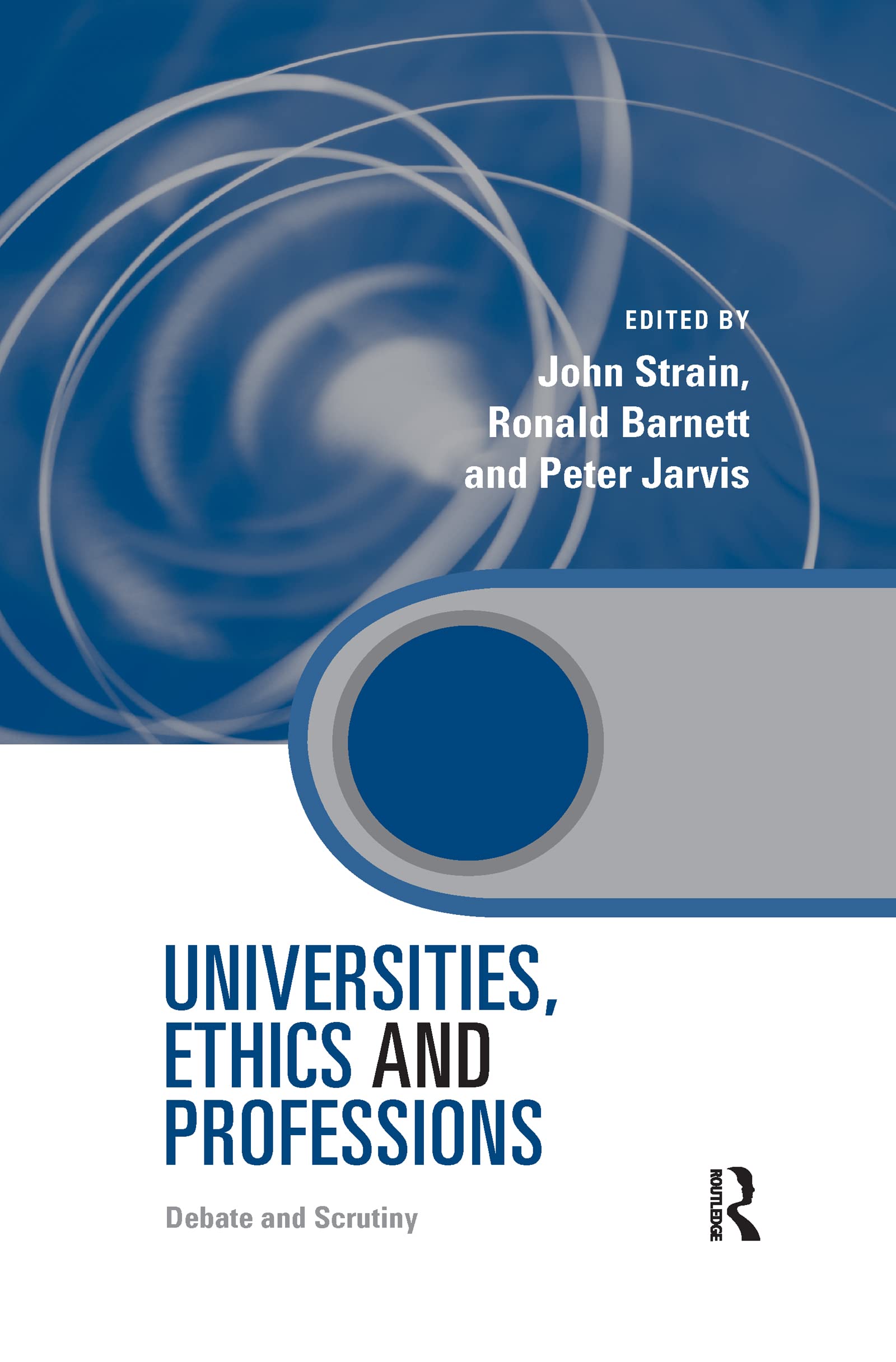 Universities, Ethics and Professions: Debate and Scrutiny (Key Issues in Higher Education)