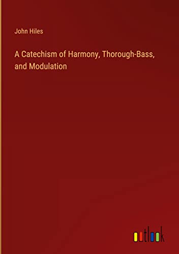 A Catechism of Harmony, Thorough-Bass, and Modulation