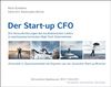 Der Start-up CFO: Die Herausforderungen des kaufmännischen Leiters in wachstumsorientierten High-Tech Unternehmen