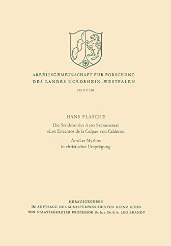 Die Struktur des Auto Sacramental «Los Encantos de la Culpa» von Calderón. Antiker Mythos in christlicher Umprägung (Arbeitsgemeinschaft für Forschung ... Landes Nordrhein-Westfalen, 150, Band 150)