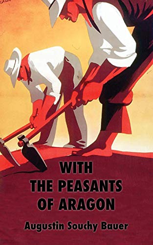 Augustin Souchy With The Peasants Of Aragon, Libertarian Communism In The Liberated Areas