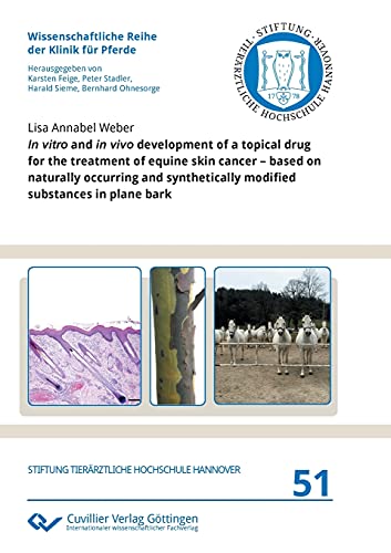 In vitro and in vivo development of a topical drug for the treatment of equine skin cancer – based on naturally occurring and synthetically modified ... Reihe der Klinik für Pferde)