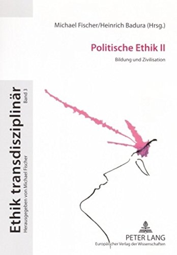 Politische Ethik II: Bildung und Zivilisation (Ethik transdisziplinär)
