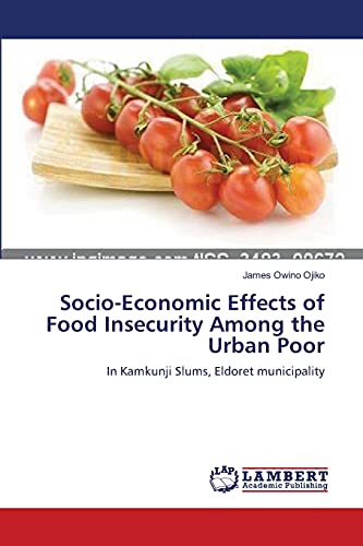 Socio-Economic Effects of Food Insecurity Among the Urban Poor: In Kamkunji Slums, Eldoret municipality