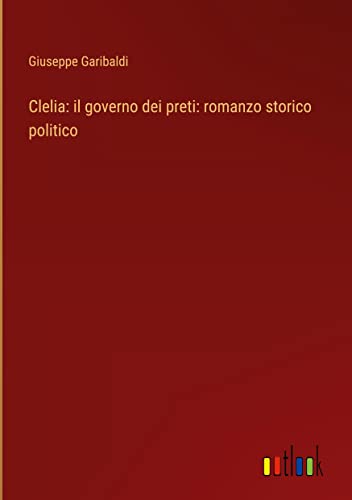 Clelia: il governo dei preti: romanzo storico politico