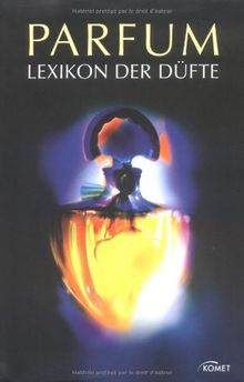 Parfum - Lexikon der Düfte